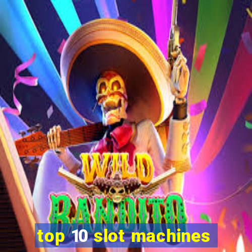 top 10 slot machines