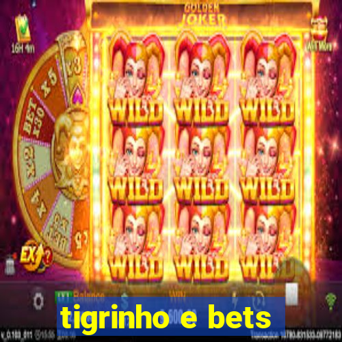 tigrinho e bets