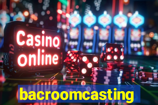 bacroomcasting