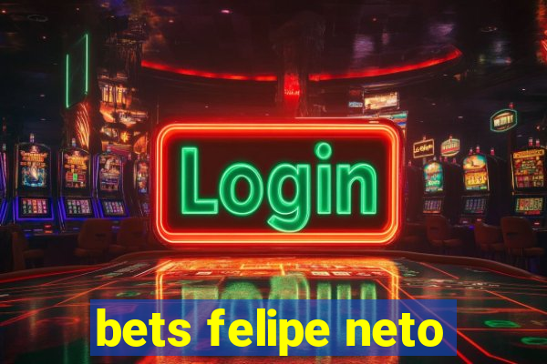 bets felipe neto