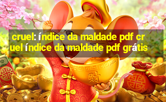 cruel: índice da maldade pdf cruel índice da maldade pdf grátis