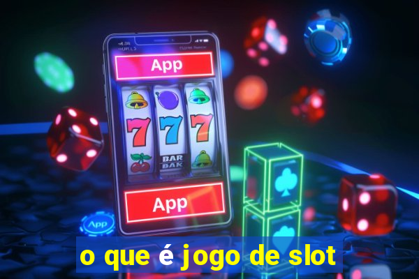 o que é jogo de slot