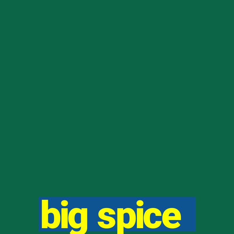 big spice