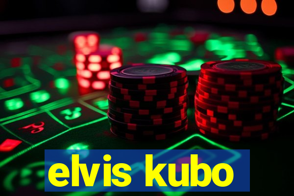 elvis kubo