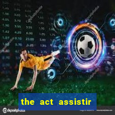 the act assistir online pobreflix