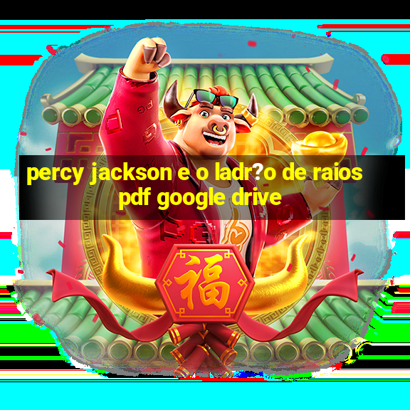 percy jackson e o ladr?o de raios pdf google drive