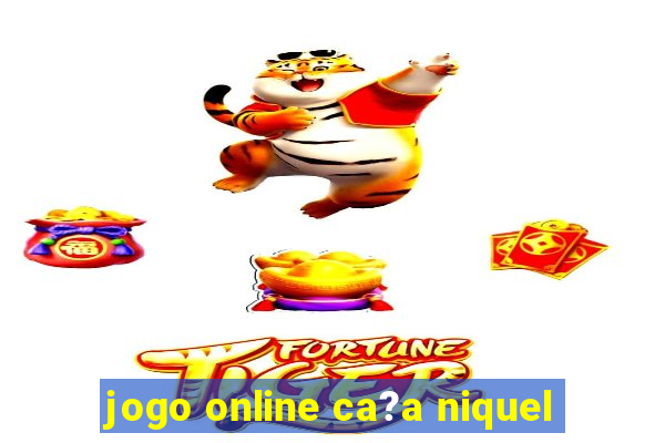 jogo online ca?a niquel