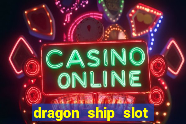 dragon ship slot free play