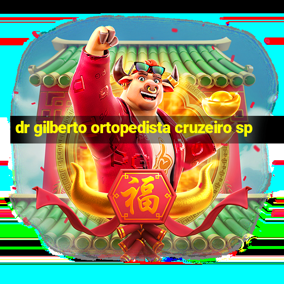 dr gilberto ortopedista cruzeiro sp