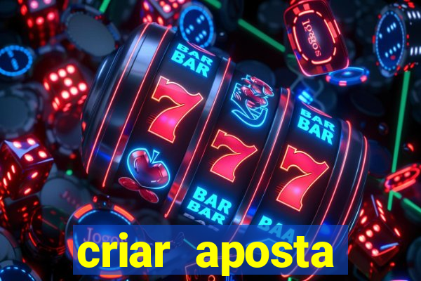 criar aposta estrela bet