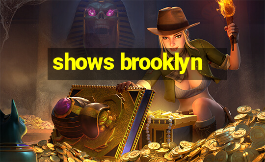 shows brooklyn