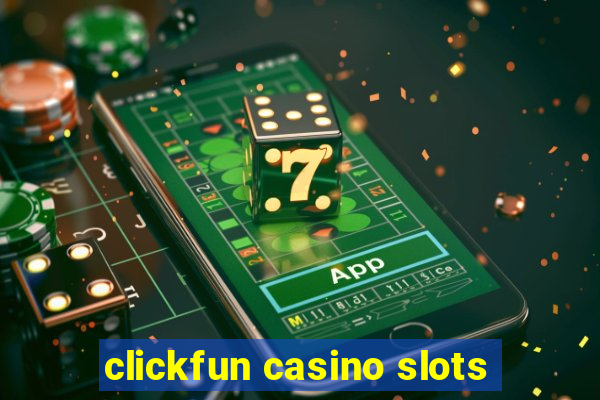 clickfun casino slots