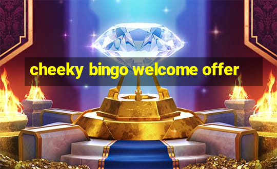 cheeky bingo welcome offer