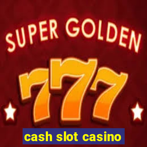 cash slot casino