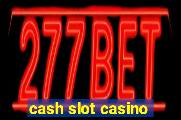 cash slot casino