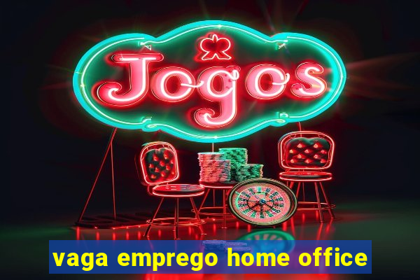 vaga emprego home office