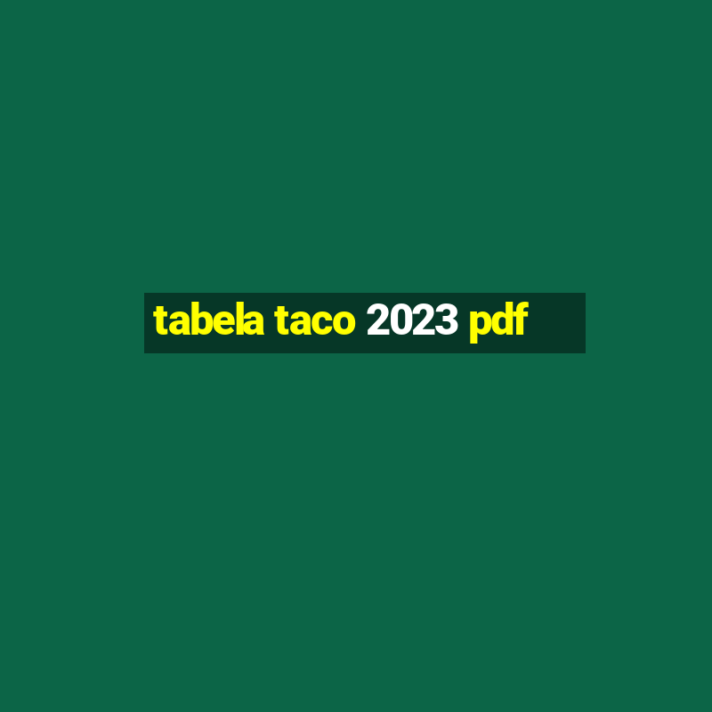 tabela taco 2023 pdf