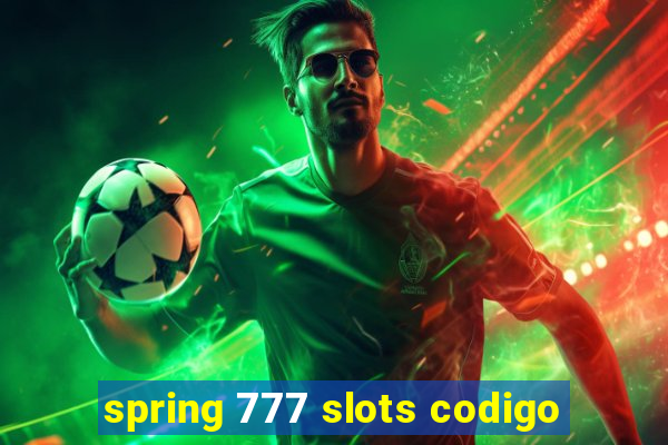 spring 777 slots codigo