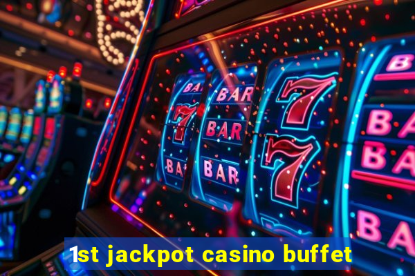 1st jackpot casino buffet