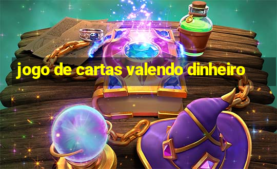 jogo de cartas valendo dinheiro