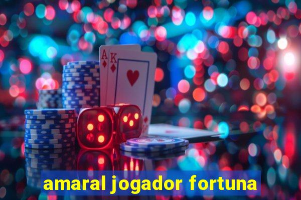 amaral jogador fortuna