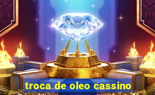 troca de oleo cassino