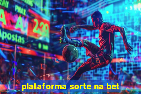 plataforma sorte na bet