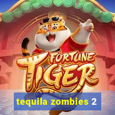 tequila zombies 2