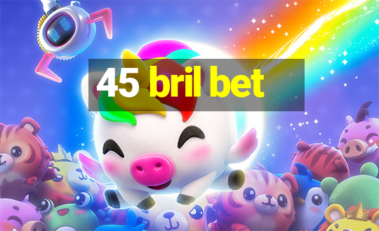 45 bril bet