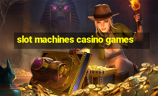 slot machines casino games