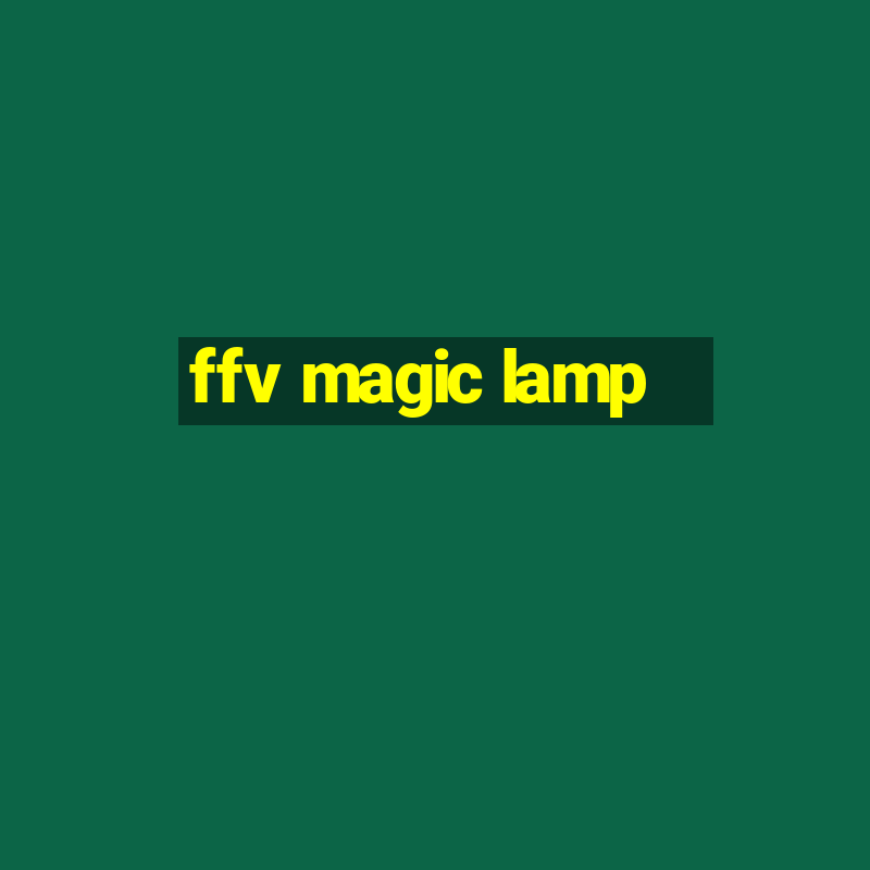 ffv magic lamp