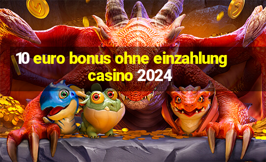 10 euro bonus ohne einzahlung casino 2024