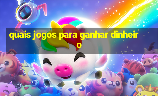 quais jogos para ganhar dinheiro