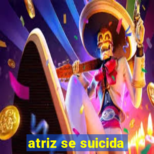 atriz se suicida