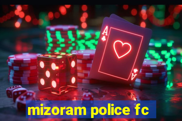 mizoram police fc