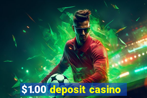 $1.00 deposit casino