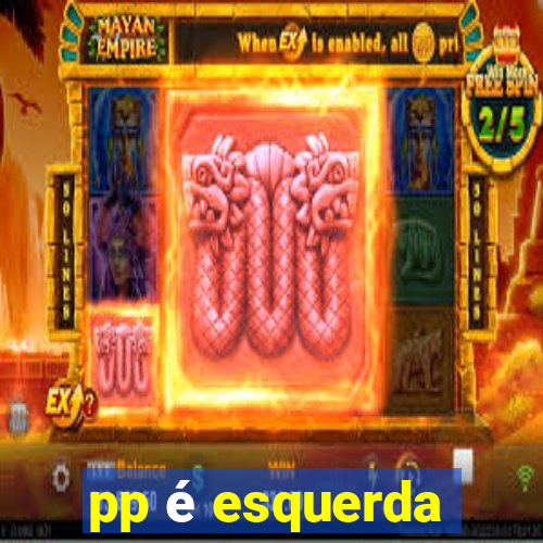 pp é esquerda