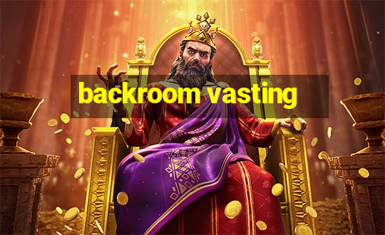 backroom vasting