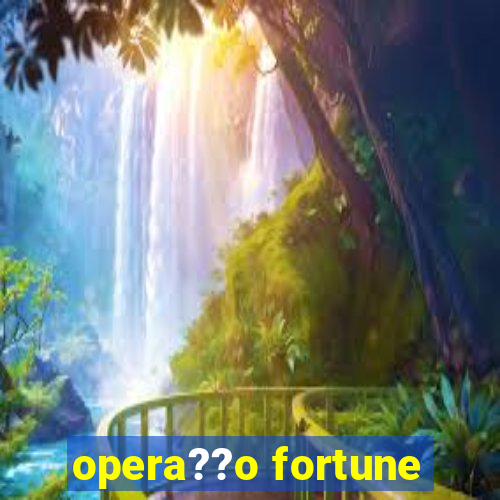 opera??o fortune