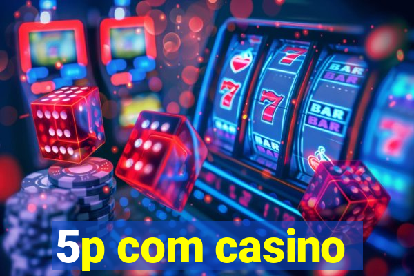 5p com casino