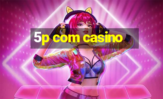 5p com casino