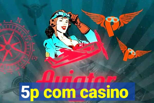 5p com casino