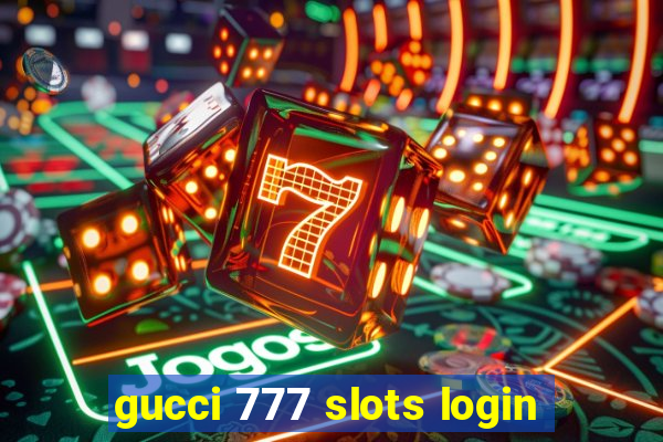 gucci 777 slots login