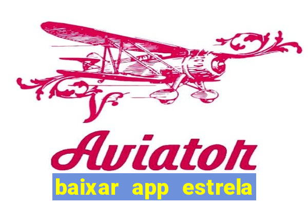 baixar app estrela bet apk download