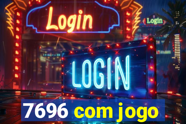 7696 com jogo