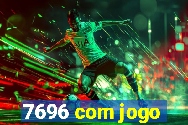 7696 com jogo