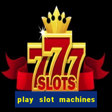 play slot machines online for money