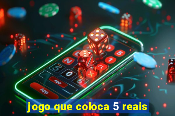 jogo que coloca 5 reais