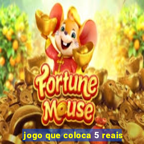 jogo que coloca 5 reais