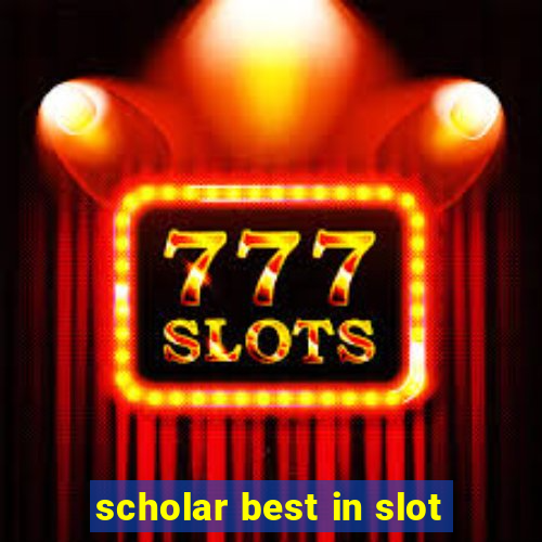 scholar best in slot